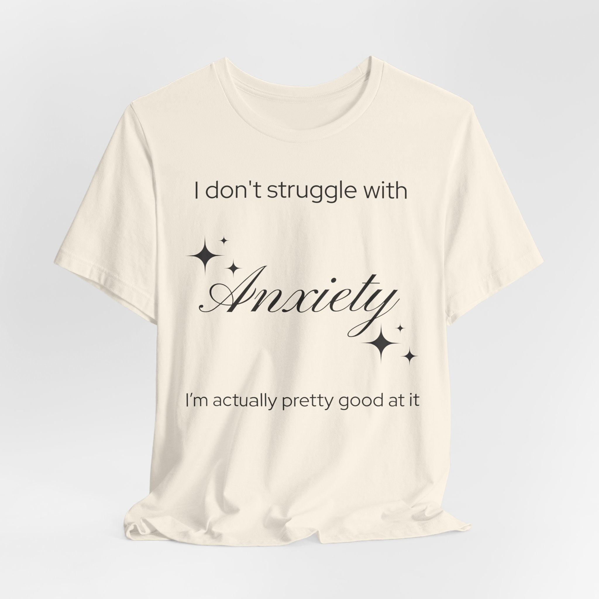Funny Mental Health T-Shirt — "I Don't Struggle with Anxiety, I'm Actually Pretty Good at It"