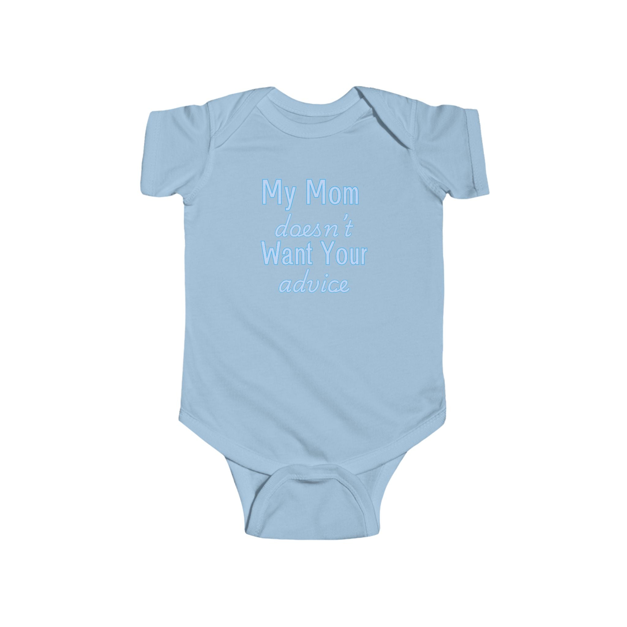 Infant Bodysuit — "My Mom Doesn’t Want Your Advice" Funny Baby Onesie
