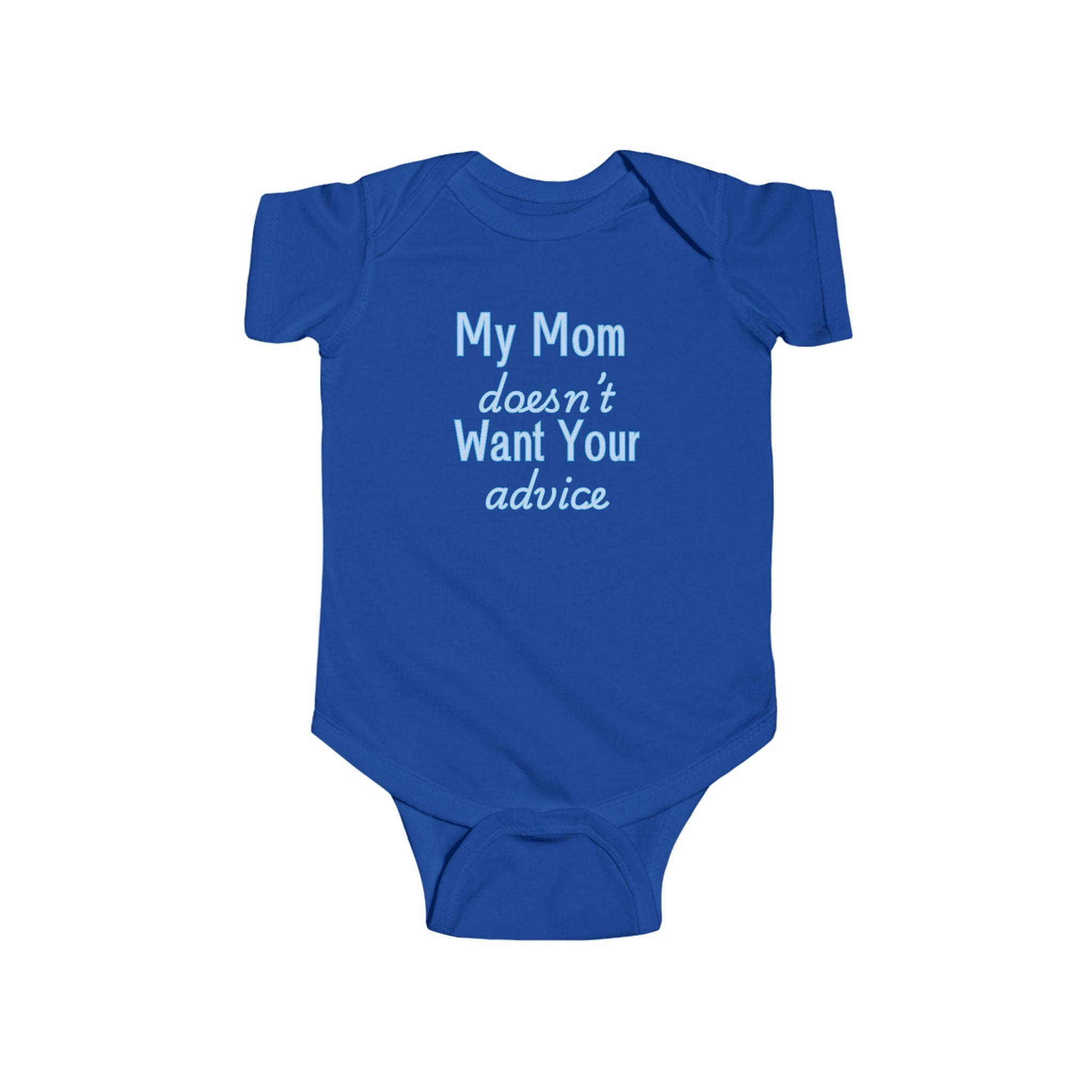 Infant Bodysuit — "My Mom Doesn’t Want Your Advice" Funny Baby Onesie