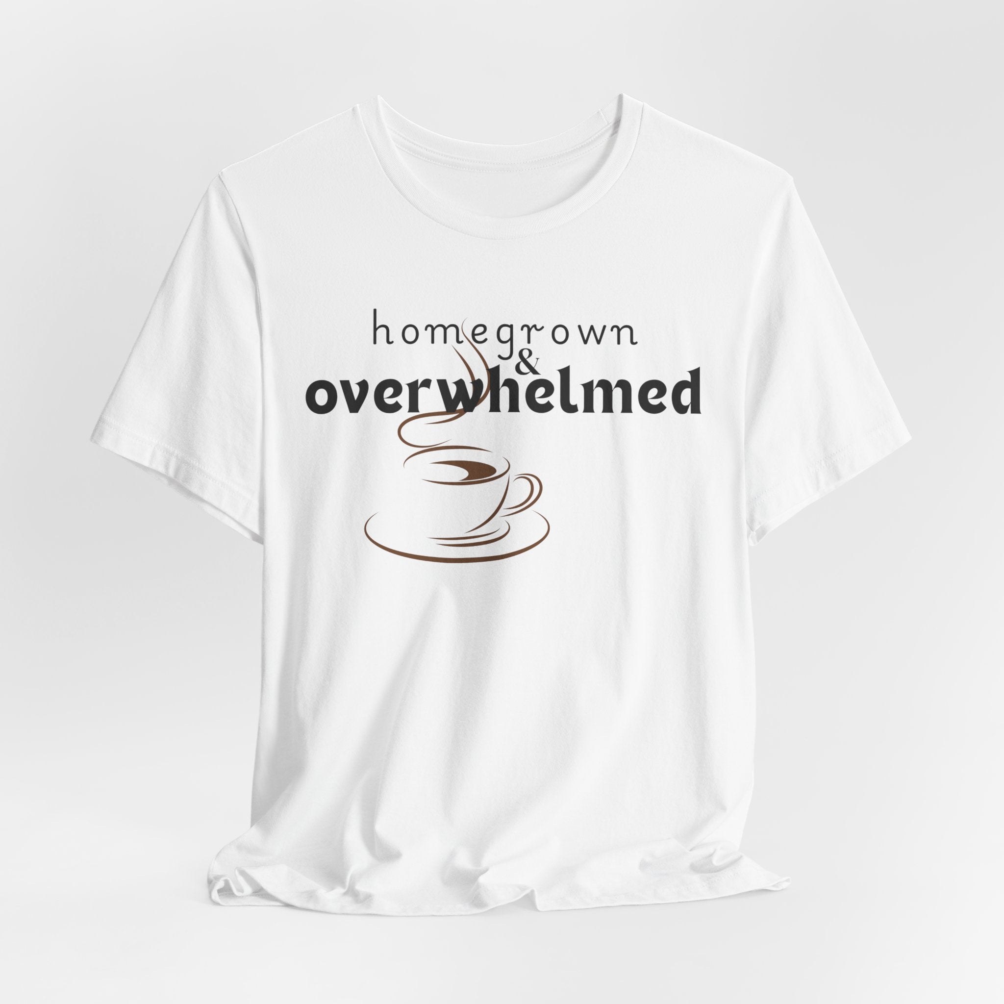 Homegrown & Overwhelmed Shirt – Mom Life Graphic Tee, Coffee Lover Shirt, Tired Mom Tee, Chaos Mom Shirt