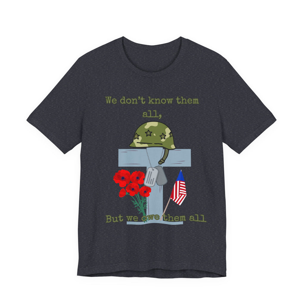 We Don't Know Them All But We Owe Them All T-Shirt