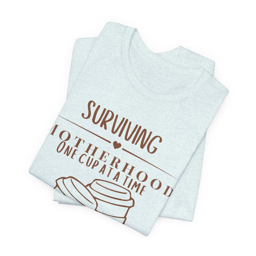 Surviving motherhood one cup at a time shirt
