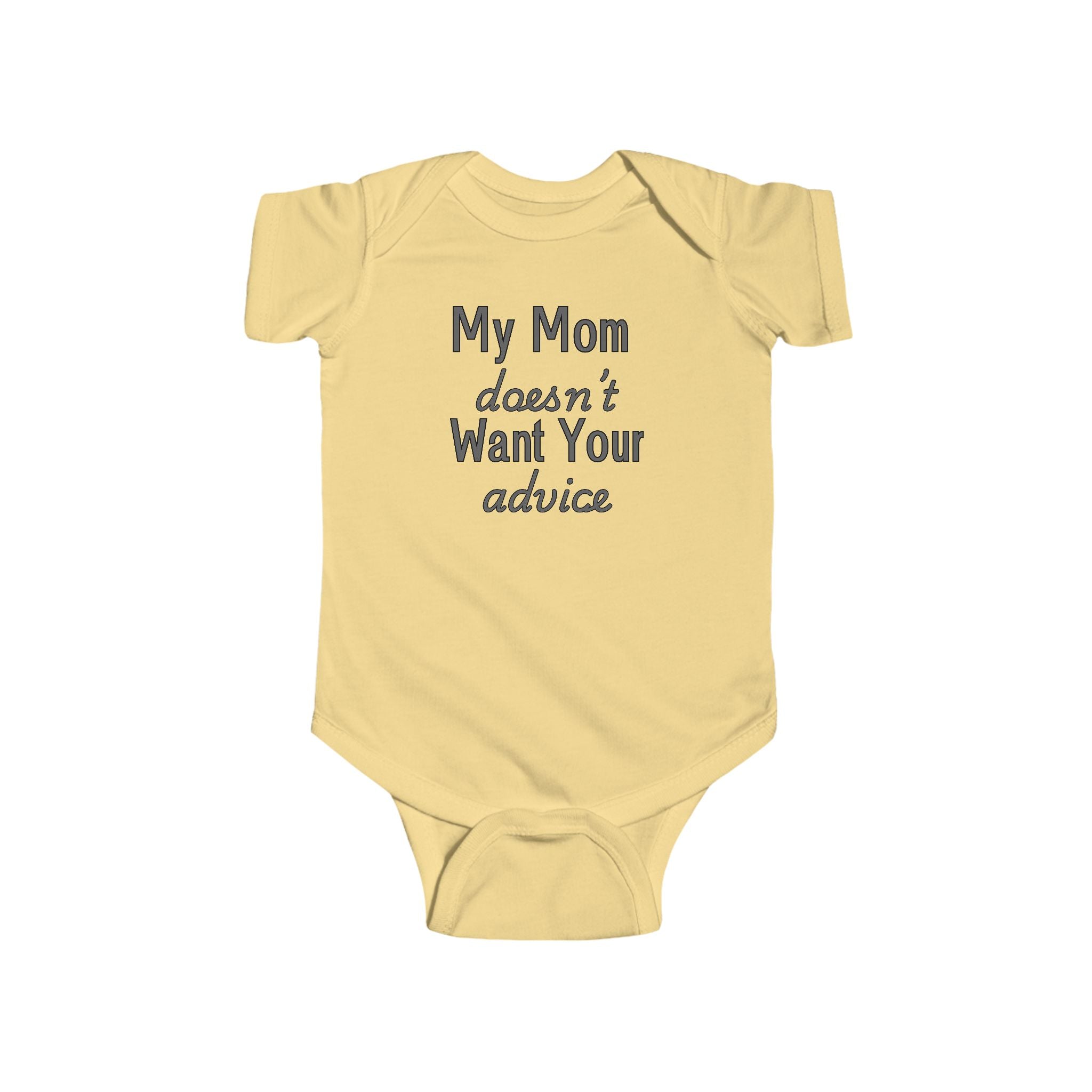 Infant Bodysuit — "My Mom Doesn’t Want Your Advice" Funny Baby Onesie