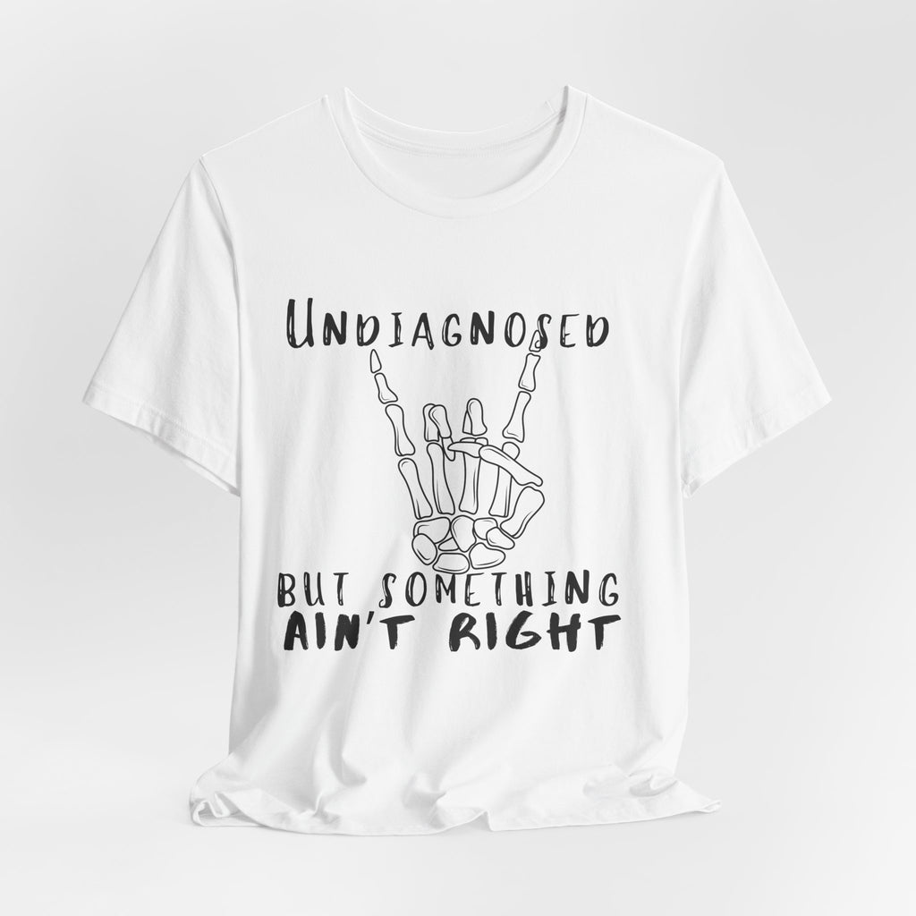 Undiagnosed But Something Ain't Right Skeleton Rock Tee