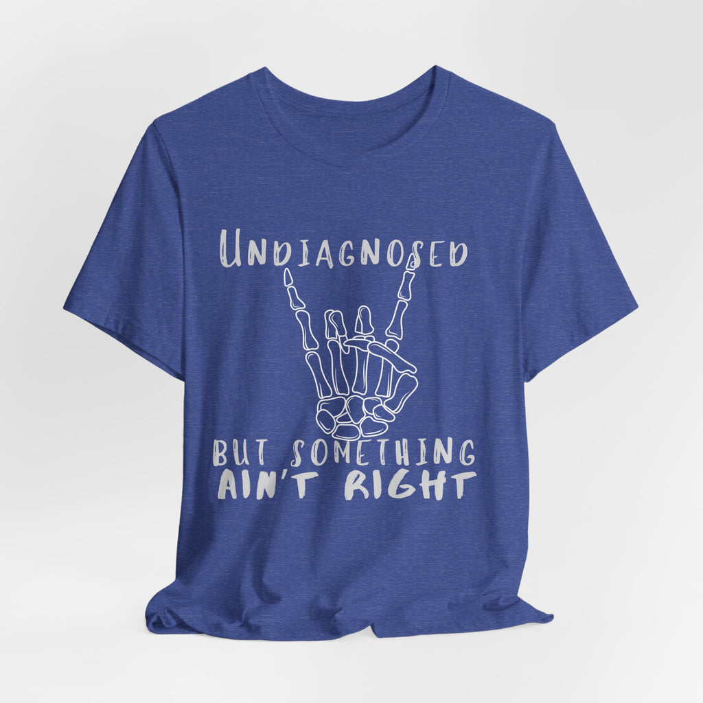 Undiagnosed But Something Ain't Right Skeleton Rock Tee