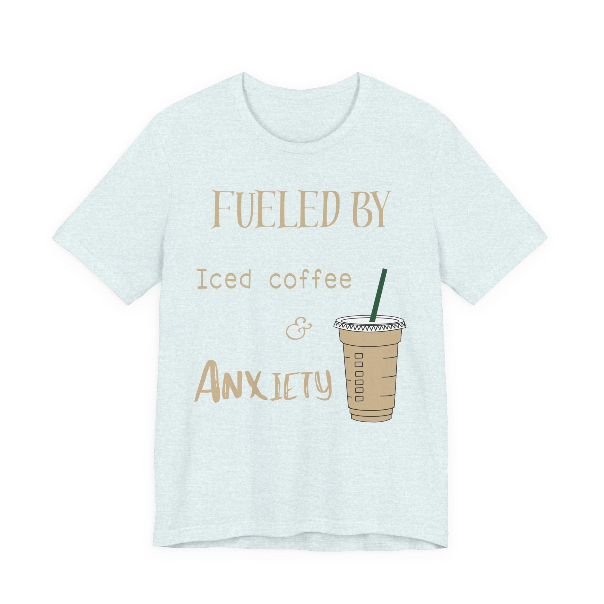 Fueled by Iced Coffee and Anxiety T-Shirt