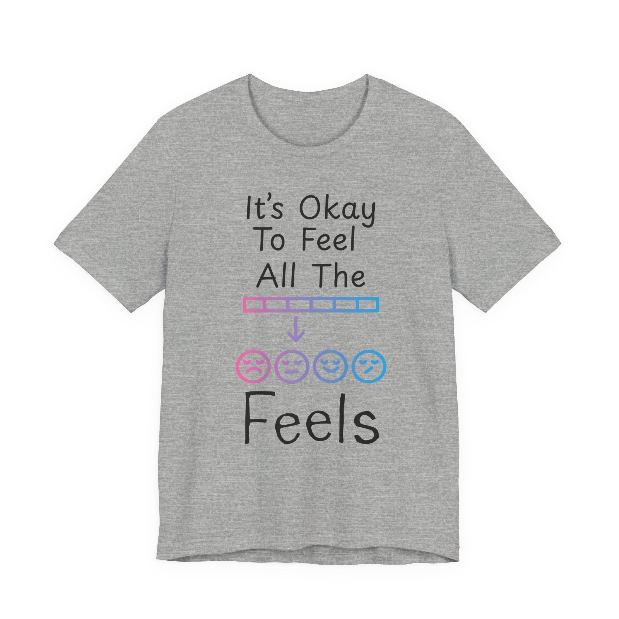 It’s Okay to Feel All the Feels T-Shirt