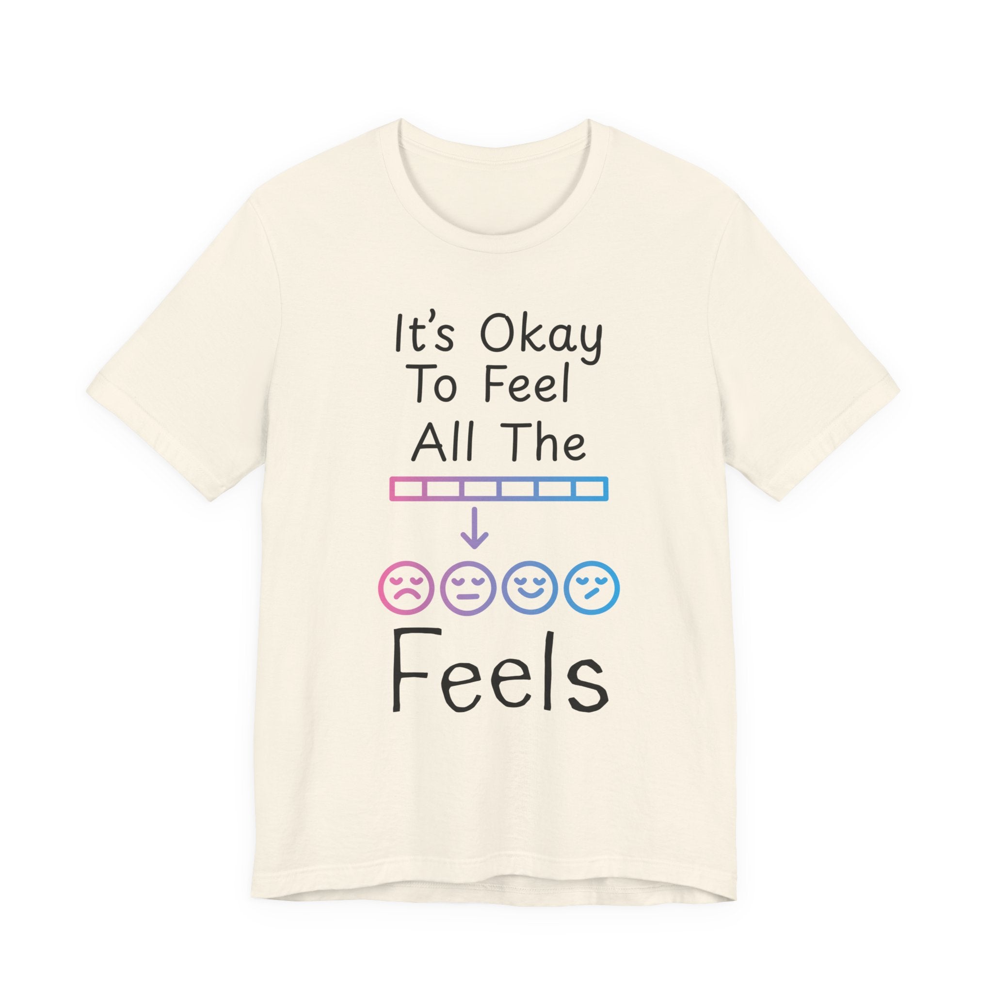 It’s Okay to Feel All the Feels T-Shirt