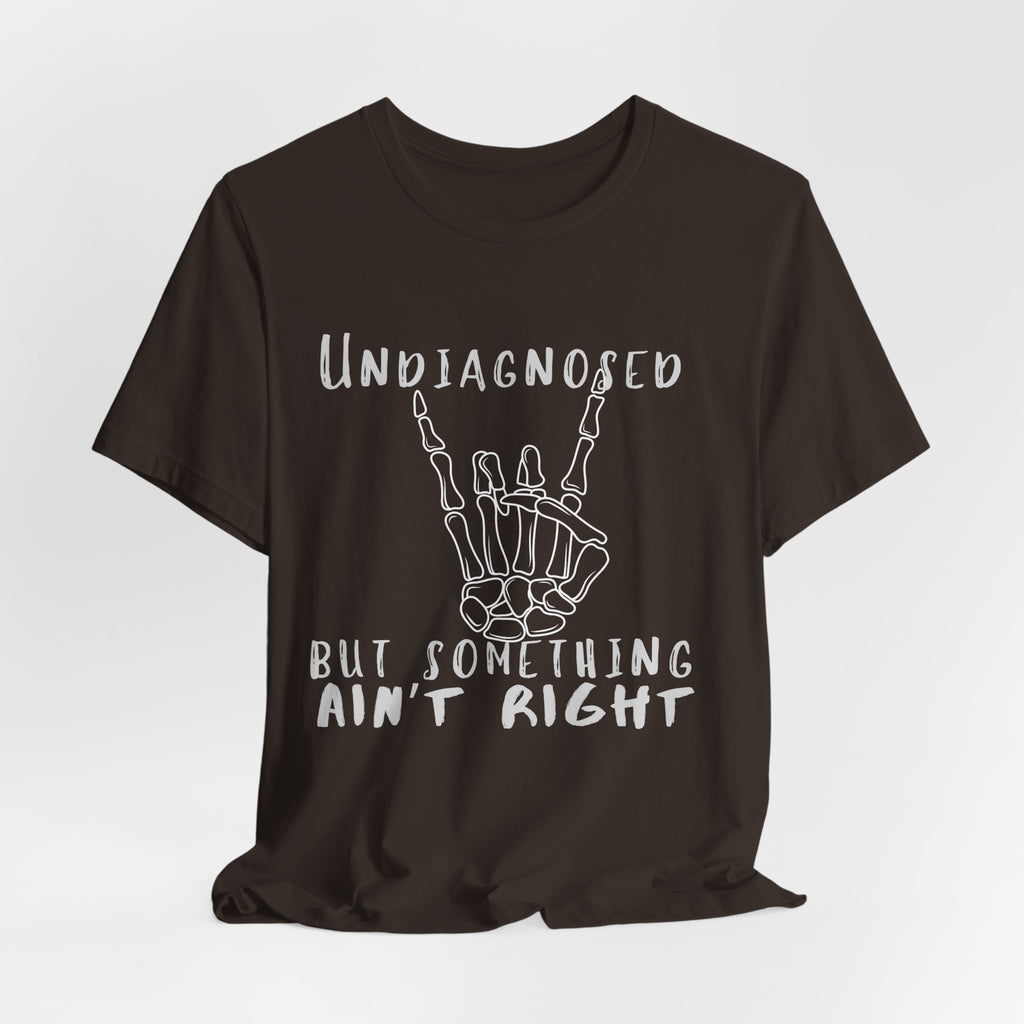 Undiagnosed But Something Ain't Right Skeleton Rock Tee