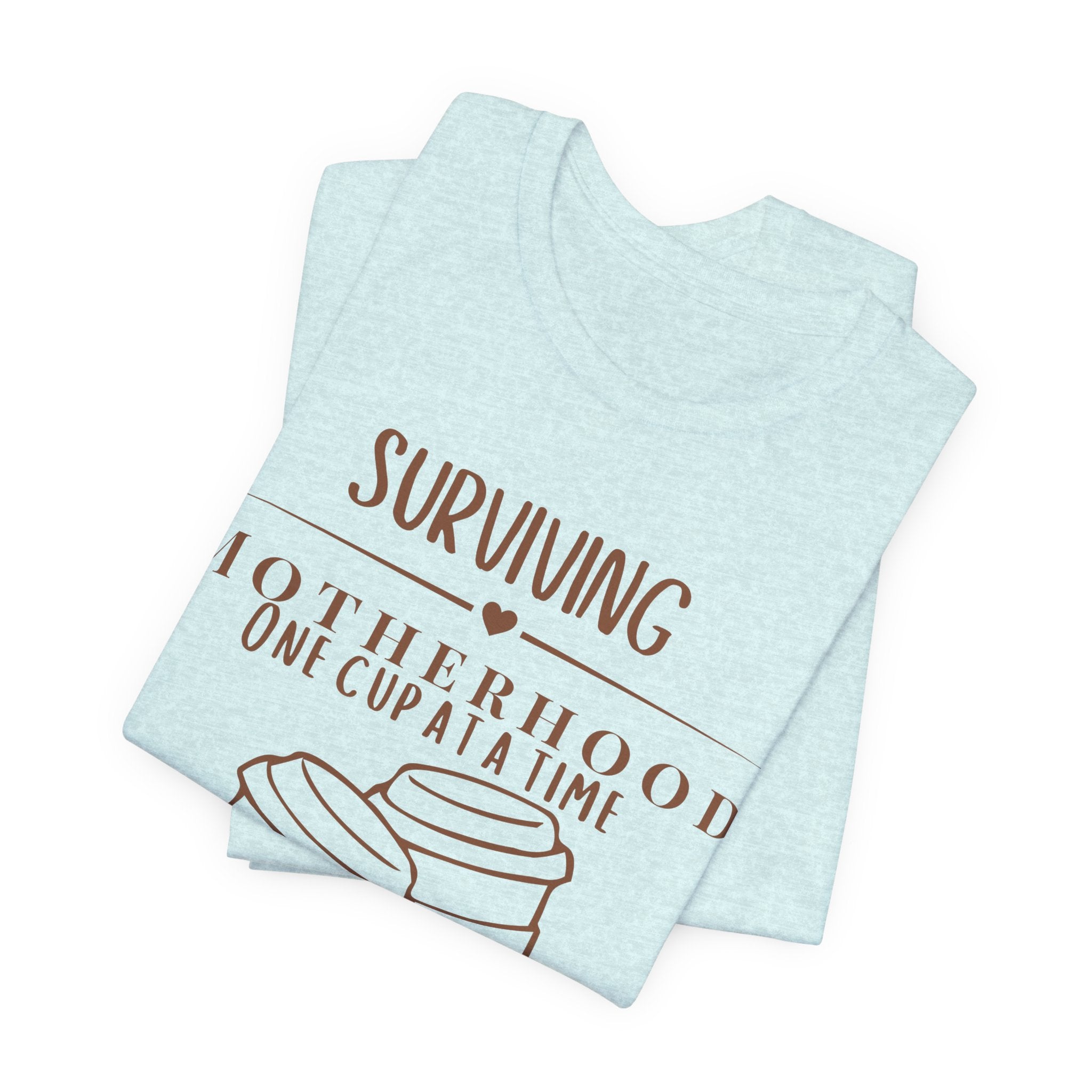 Surviving motherhood one cup at a time shirt