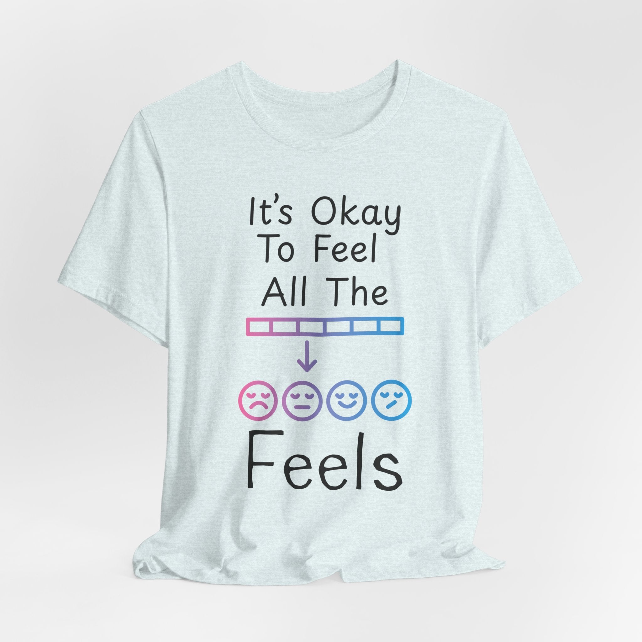 It’s Okay to Feel All the Feels T-Shirt