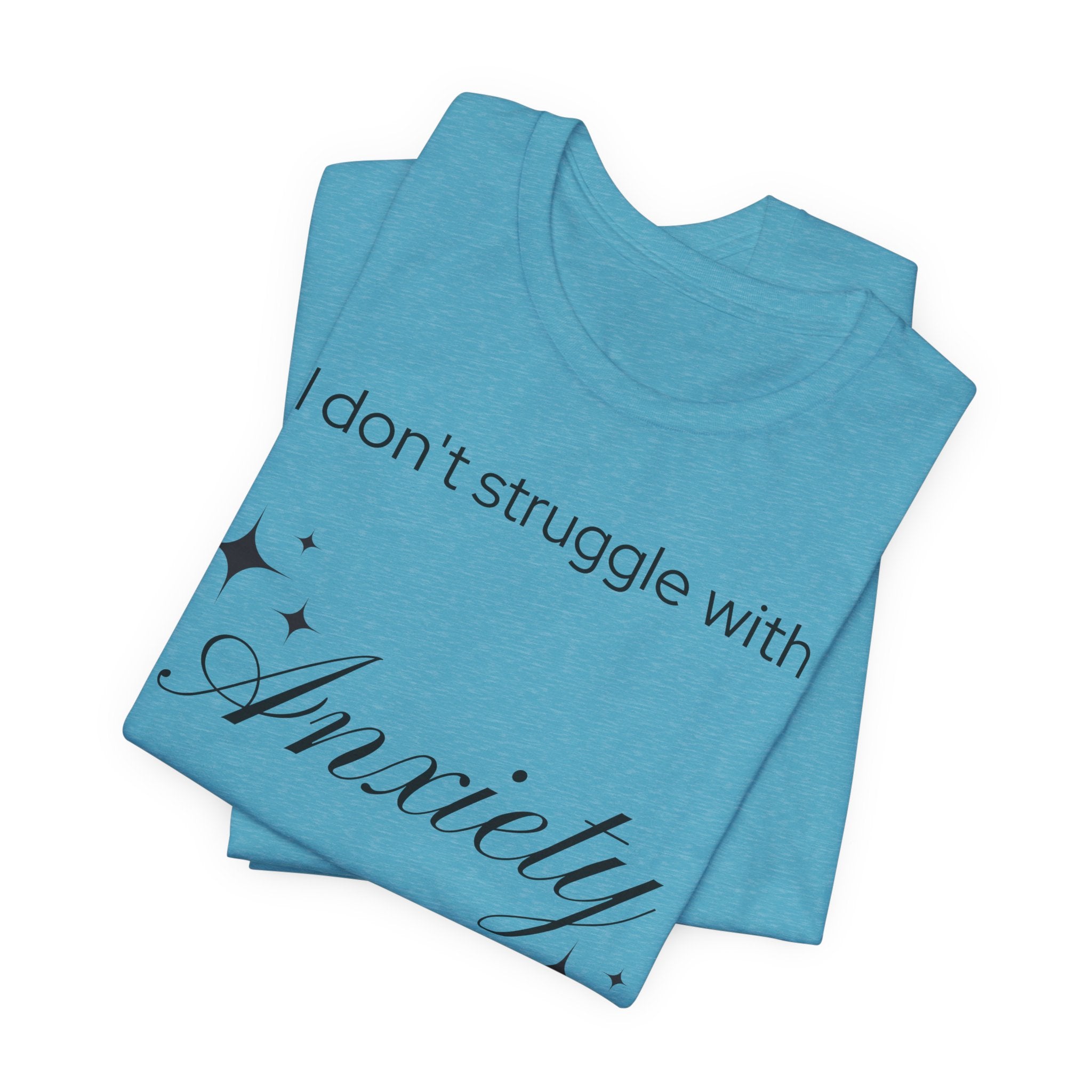 Funny Mental Health T-Shirt — "I Don't Struggle with Anxiety, I'm Actually Pretty Good at It"