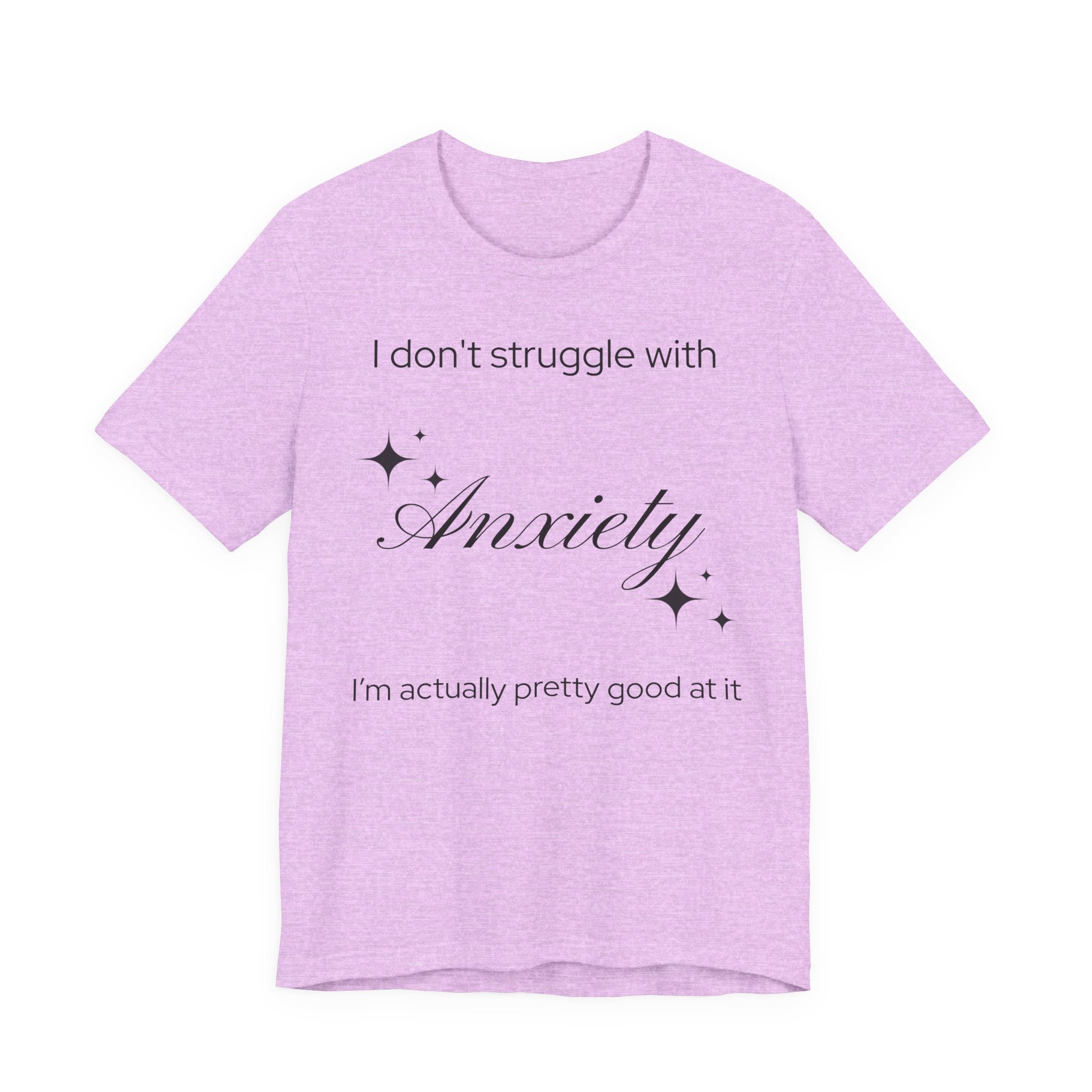 Funny Mental Health T-Shirt — "I Don't Struggle with Anxiety, I'm Actually Pretty Good at It"