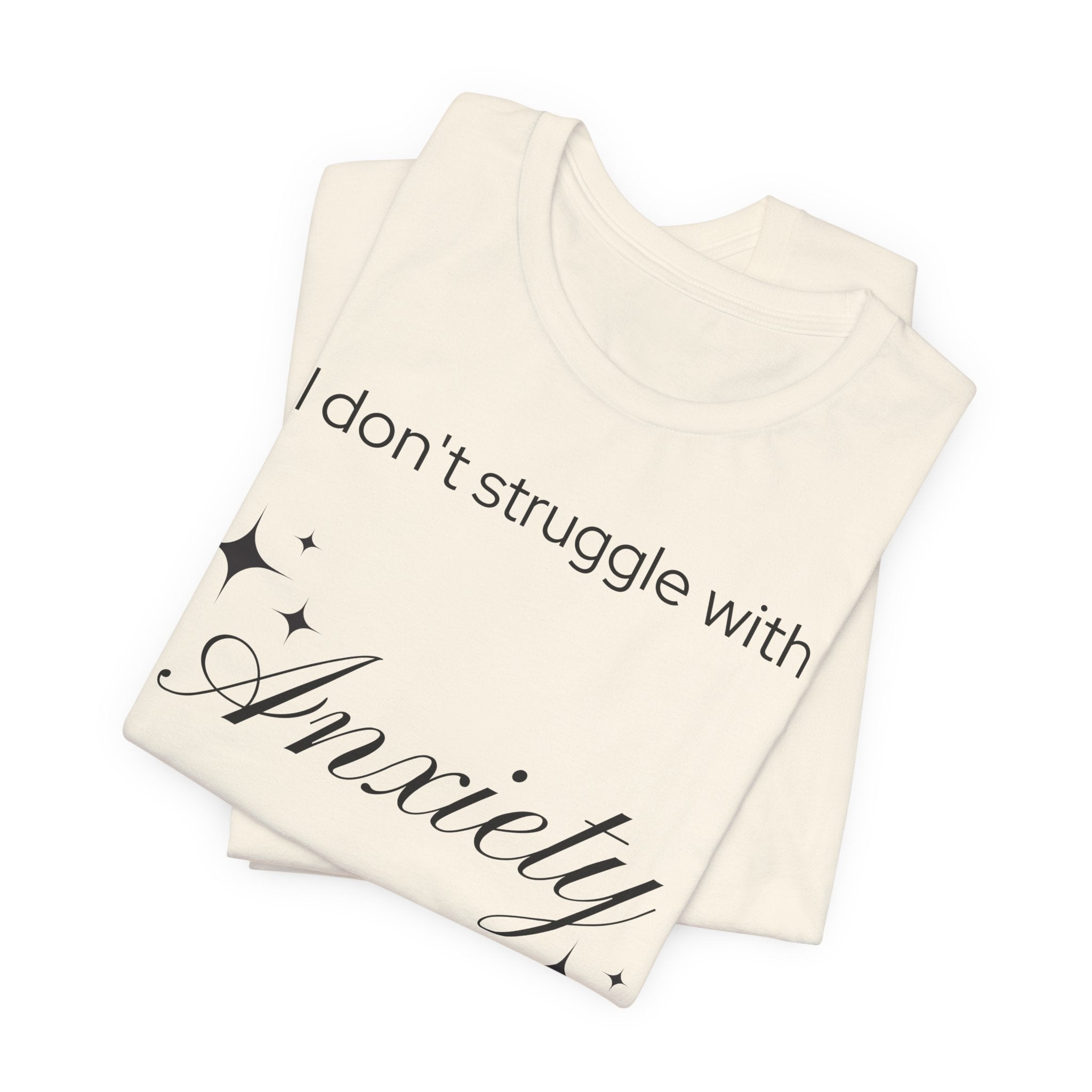 Funny Mental Health T-Shirt — "I Don't Struggle with Anxiety, I'm Actually Pretty Good at It"