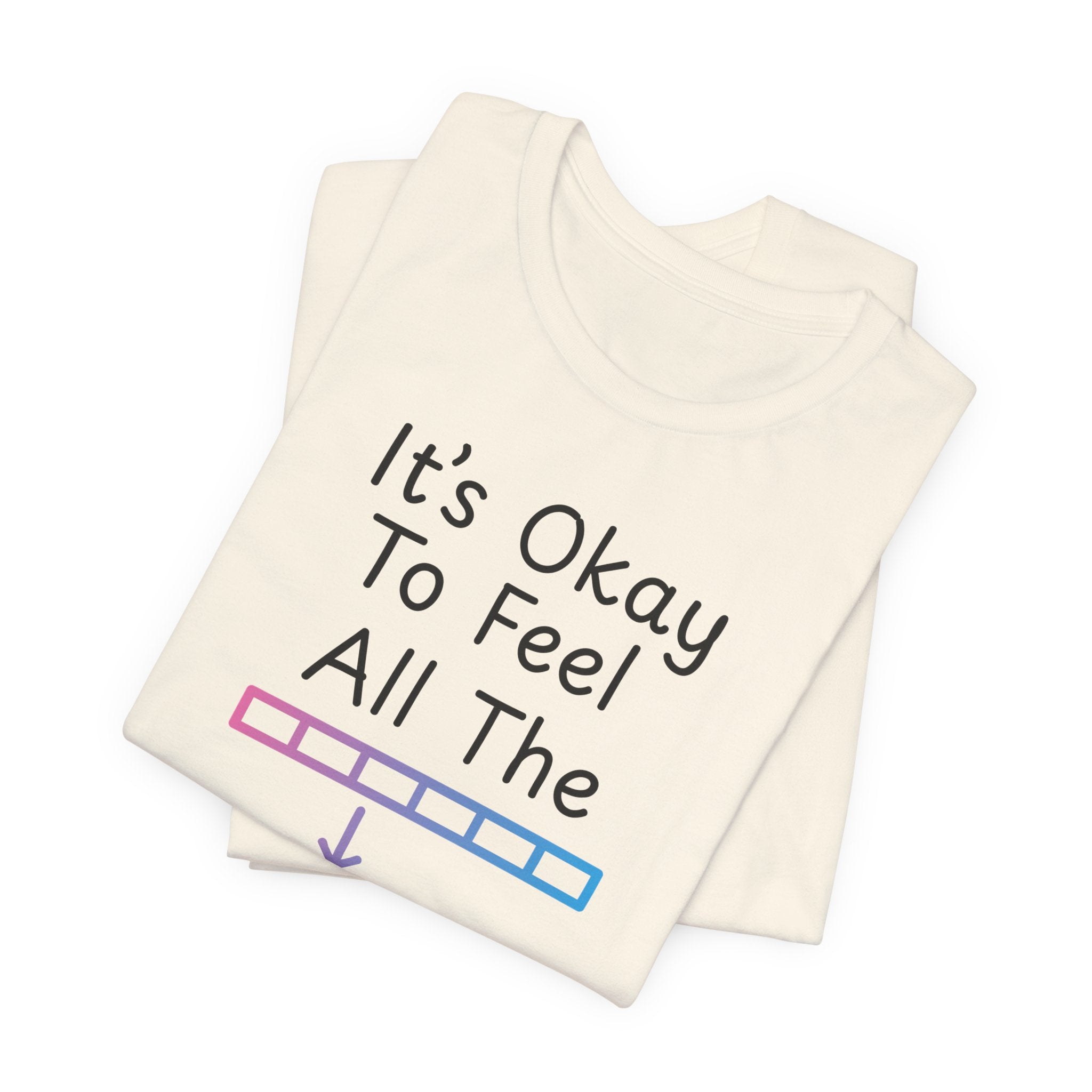 It’s Okay to Feel All the Feels T-Shirt